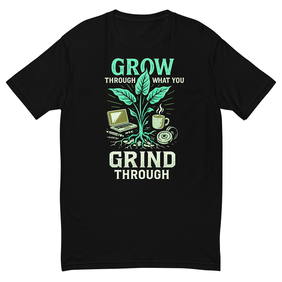 Grow through what you grind through product image (7)