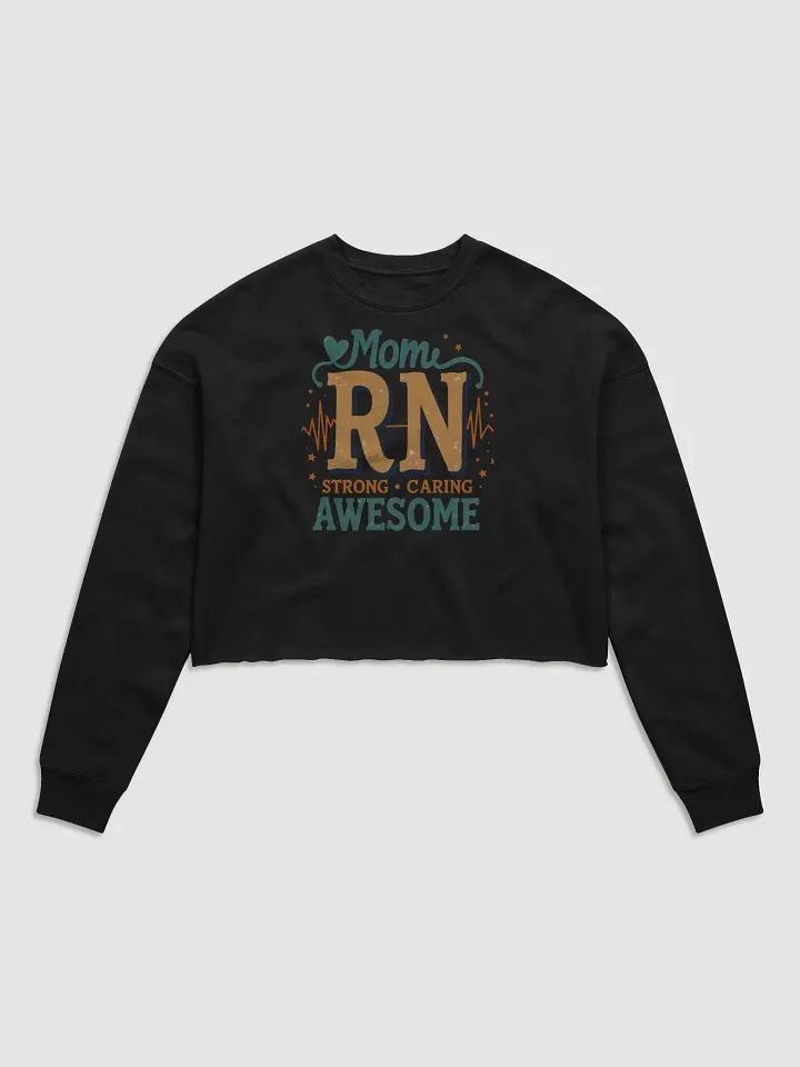 Mom RN ,Strong Caring Awesome Crop Sweatshirt product image (1)