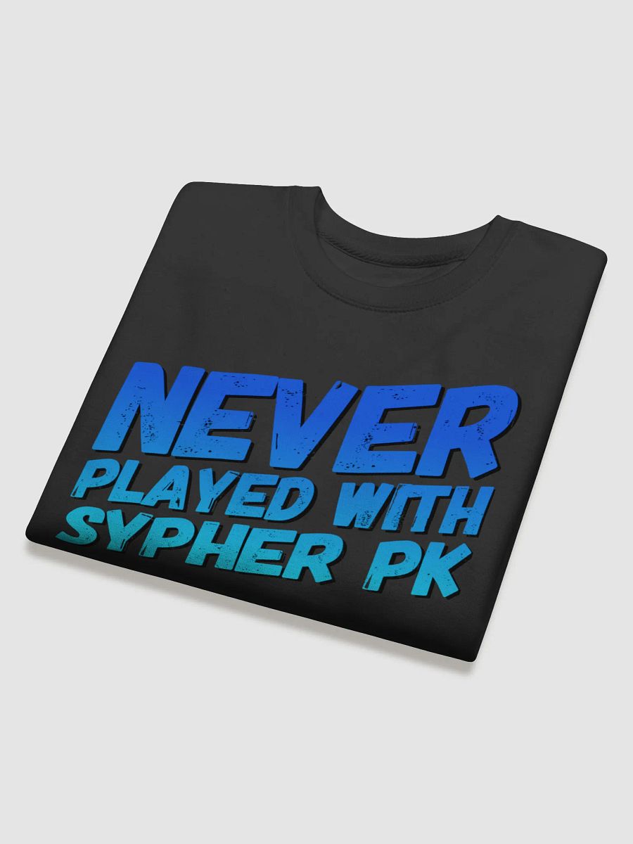 Never Played With Sypher PK Sweatshirt product image (4)