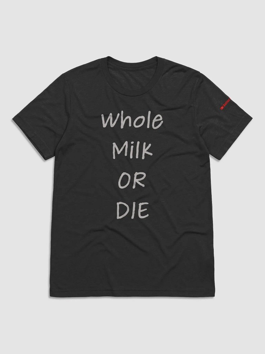 Whole Milk or Die Bella + Canvas Shirt product image (1)