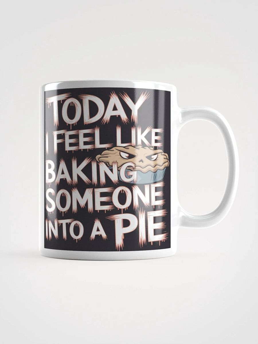 "Today I Feel Like Baking Someone Into A Pie" #Humorous Glossy White Mug product image (1)
