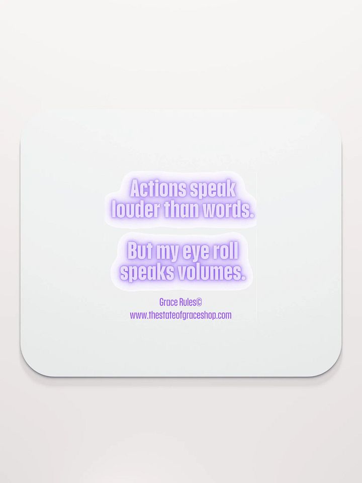 FUNNY DESK MATS 4 U - “Actions speak louder than words. But my eye roll speaks volumes.” product image (2)