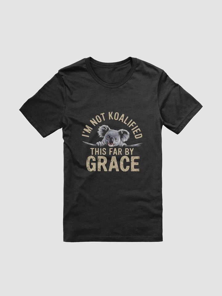 This far by Grace. I'm Not koalified T-Shirt product image (1)