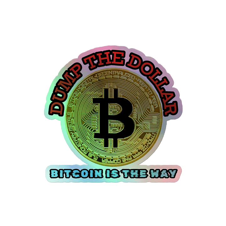 Dump the Dollar Bitcoin is the Way Holographic Sticker product image (2)