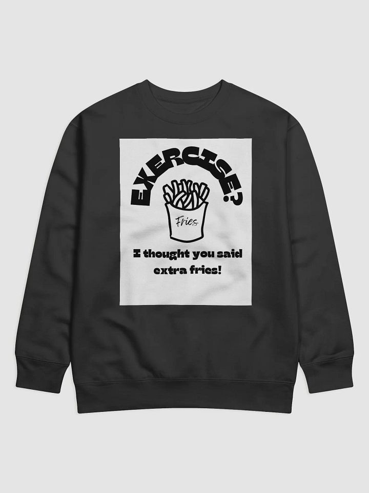 Exercise? Extra Fries Sweat Shirt product image (1)