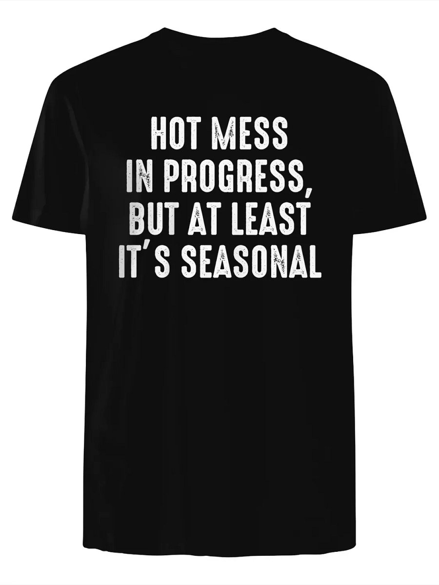 Hot Mess in Progress, But at Least It’s Seasonal T-Shirt product image (3)