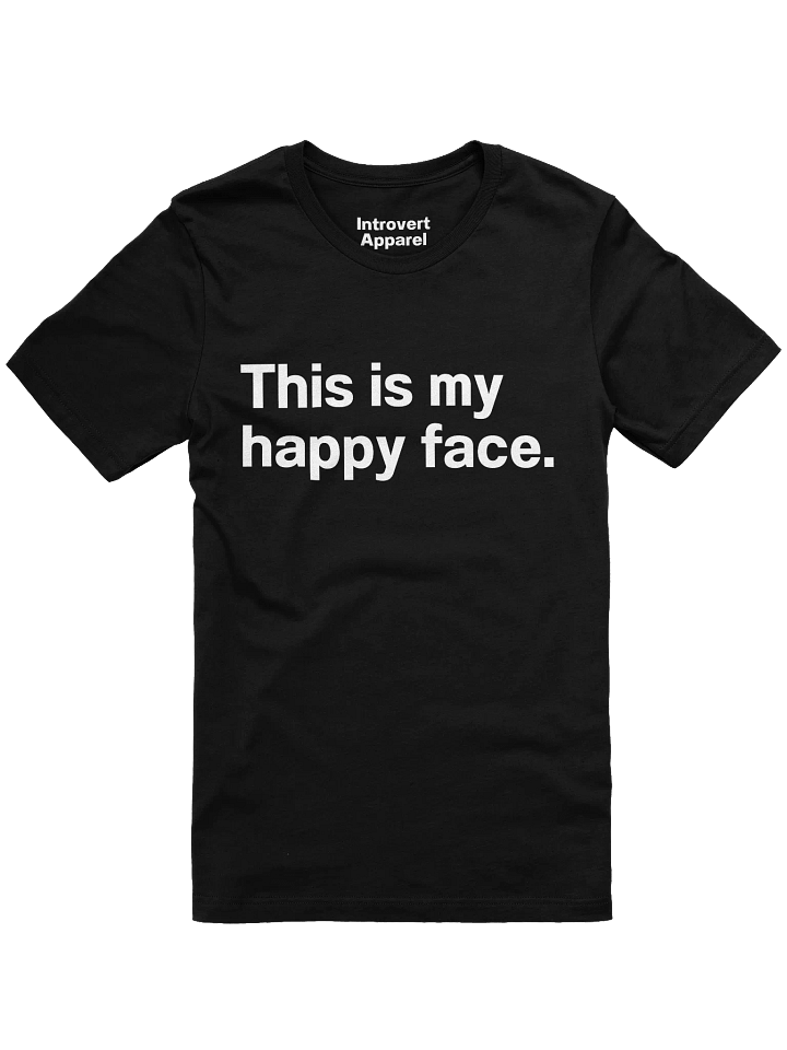This is my happy face. Unisex T-Shirt product image (5)