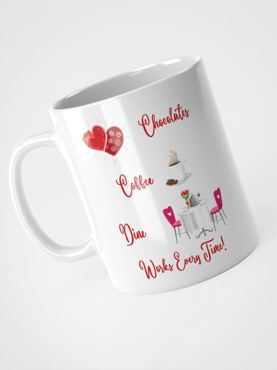 Chocolates, Coffee, Dine, Works Every Time Valentine's Day White Mug product image (6)