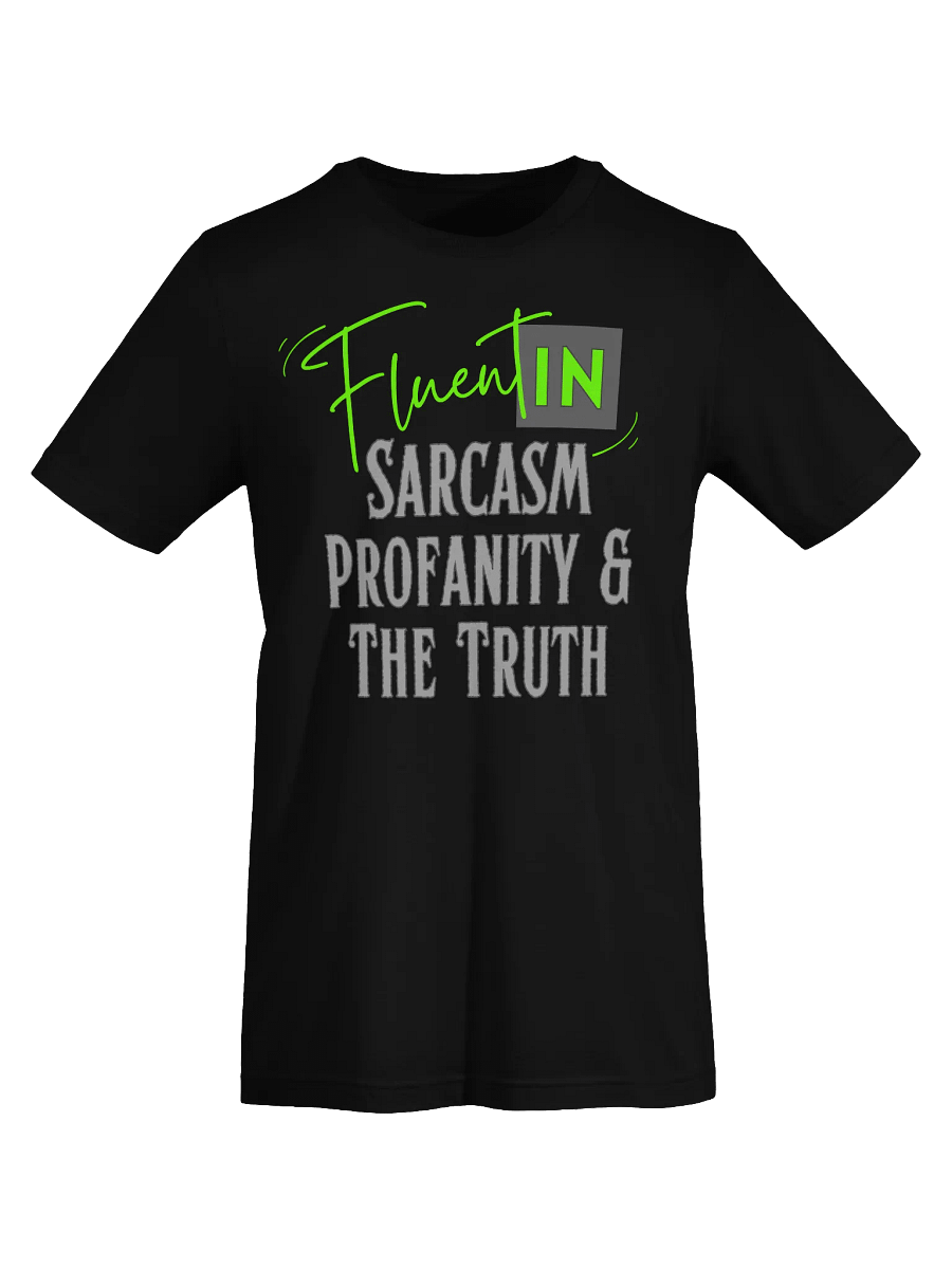 Fluent in Sarcasm, Profanity, & The Truth T-Shirt product image (30)