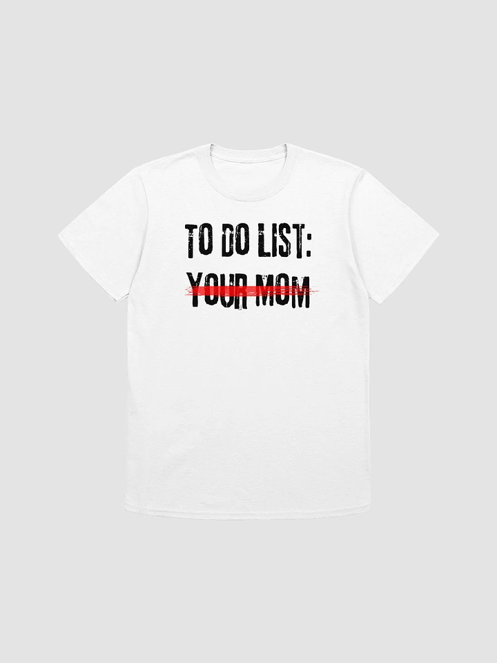 To Do List Your Mom Unisex T-Shirt V18 product image (7)