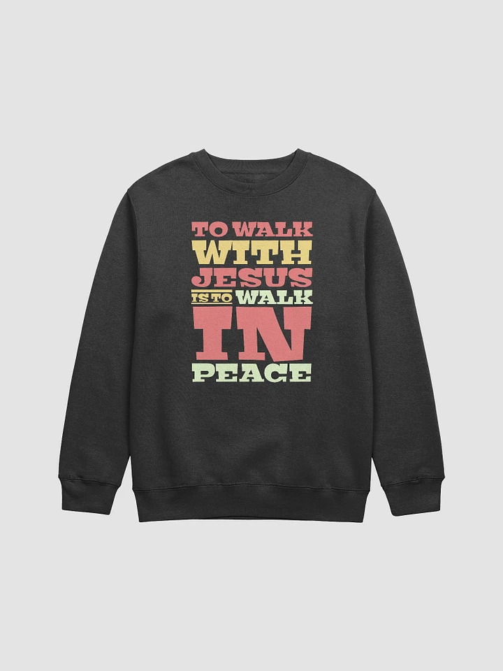 To Walk With Jesus Is To Walk In Peace Sweatshirt product image (2)