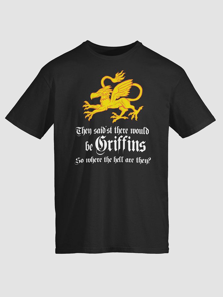 They said'st there would be Griffins. Funny mythical beast T-shirt product image (1)