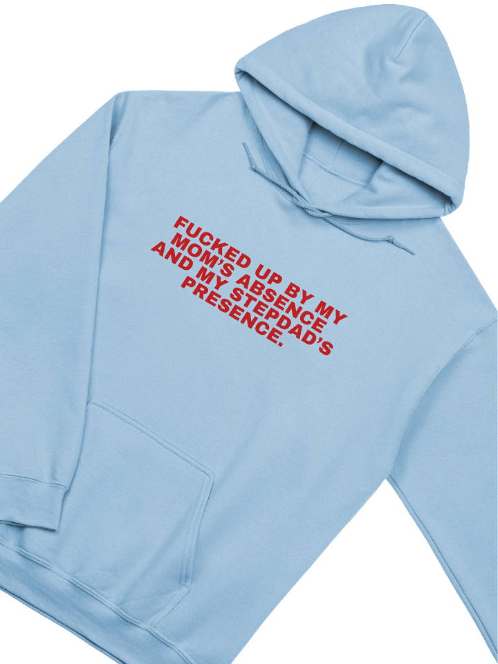 Fucked Up By My Mom's Absence And My Stepdad's Presence Hoodie product image (2)