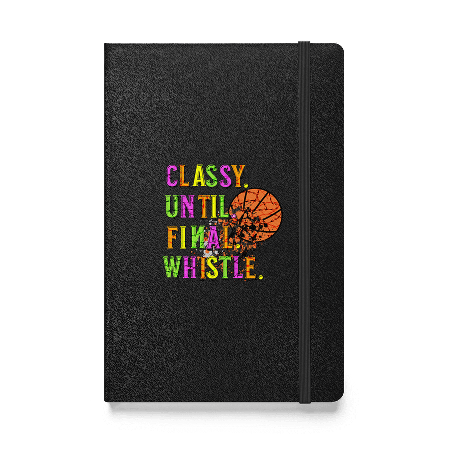 Classy Until Final Whistle Basketball Chaos Hardcover Notebook product image (1)