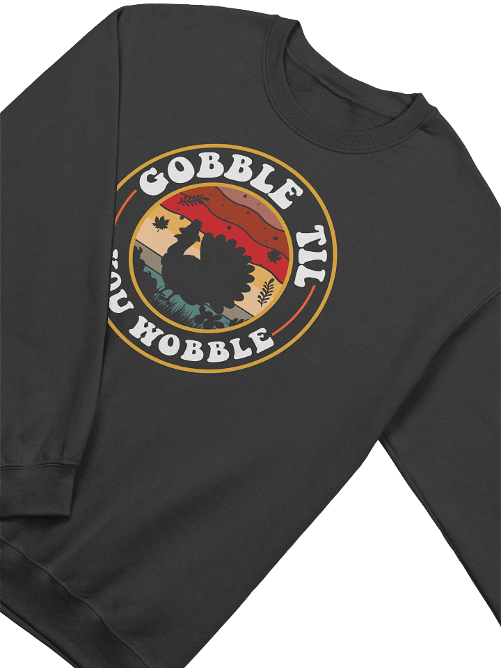 Gobble Til You Wobble Thanksgiving Sweatshirt product image (8)