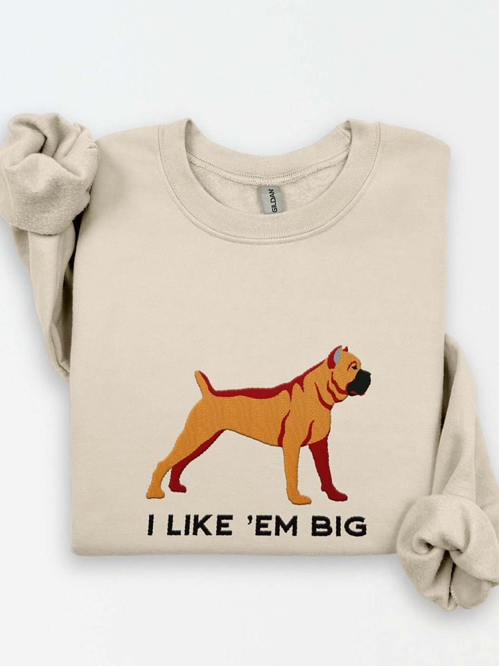 I Like 'Em Big Sweatshirt (Embroidered) of a Cane Corso product image (1)