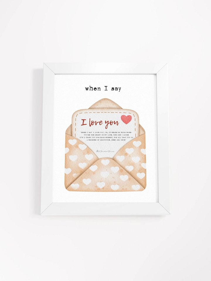 WHEN I SAY I LOVE YOU - Lyric Lines Poster with White Frame product image (1)
