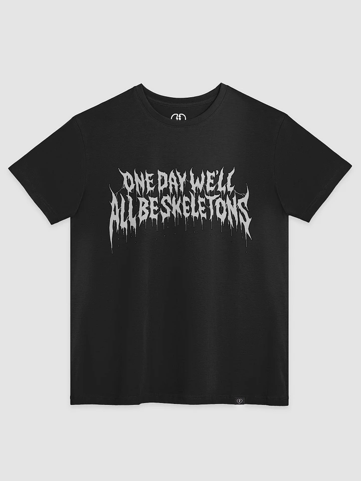 One Day We'll All Be Skeletons - Tee product image (1)