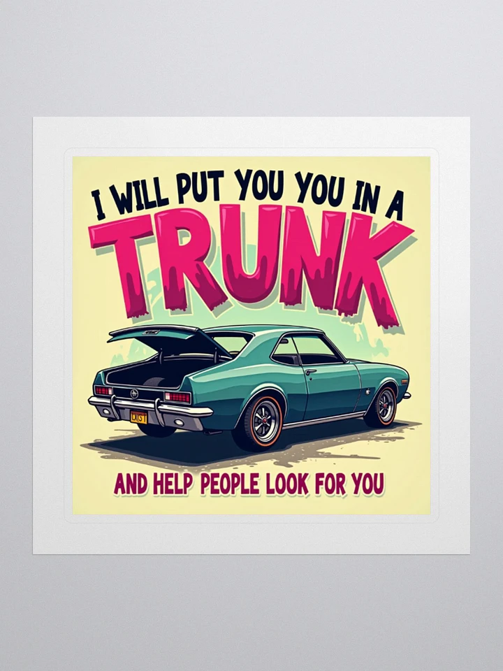 I will Put You In A Trunk - Witty Classic Car Trunk Sticker product image (2)