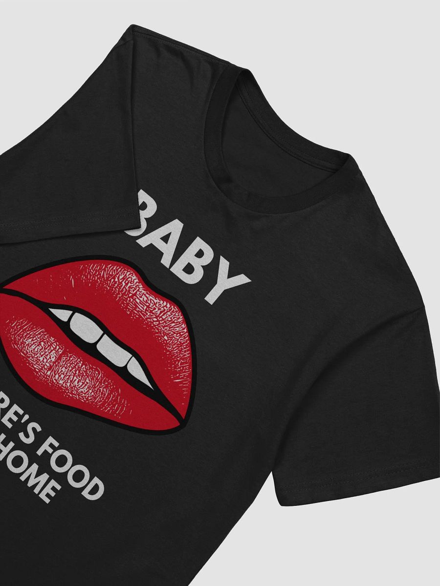 "Baby there's food at home" Tee product image (5)