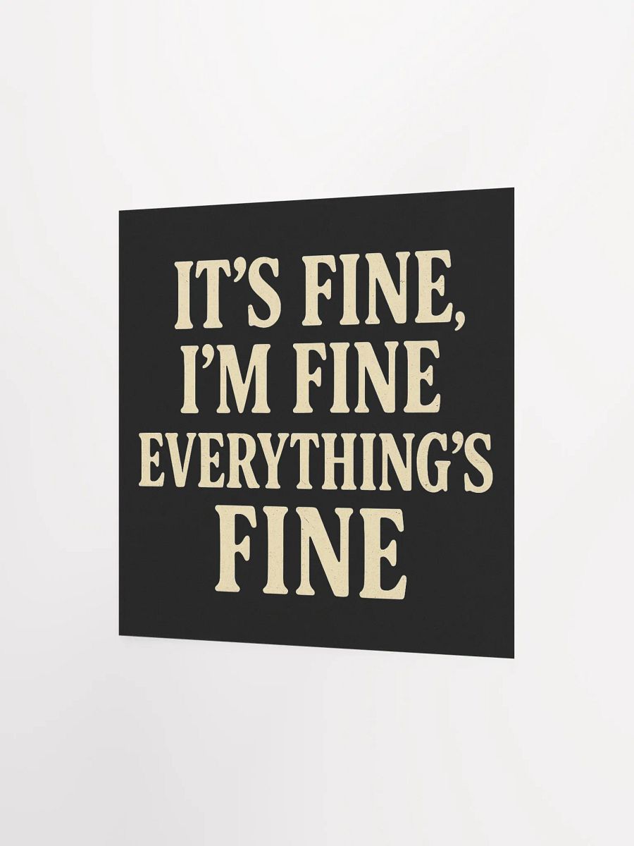 It’s Fine, I’m Fine, Everything’s Fine Matte Poster product image (6)