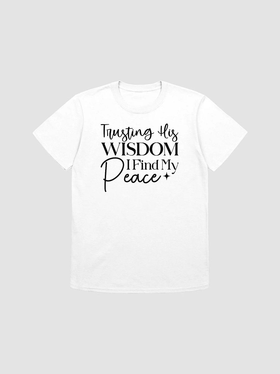 TRUSTING HIS WISDOM I FIND MY PEACE - Unisex T-Shirt product image (1)