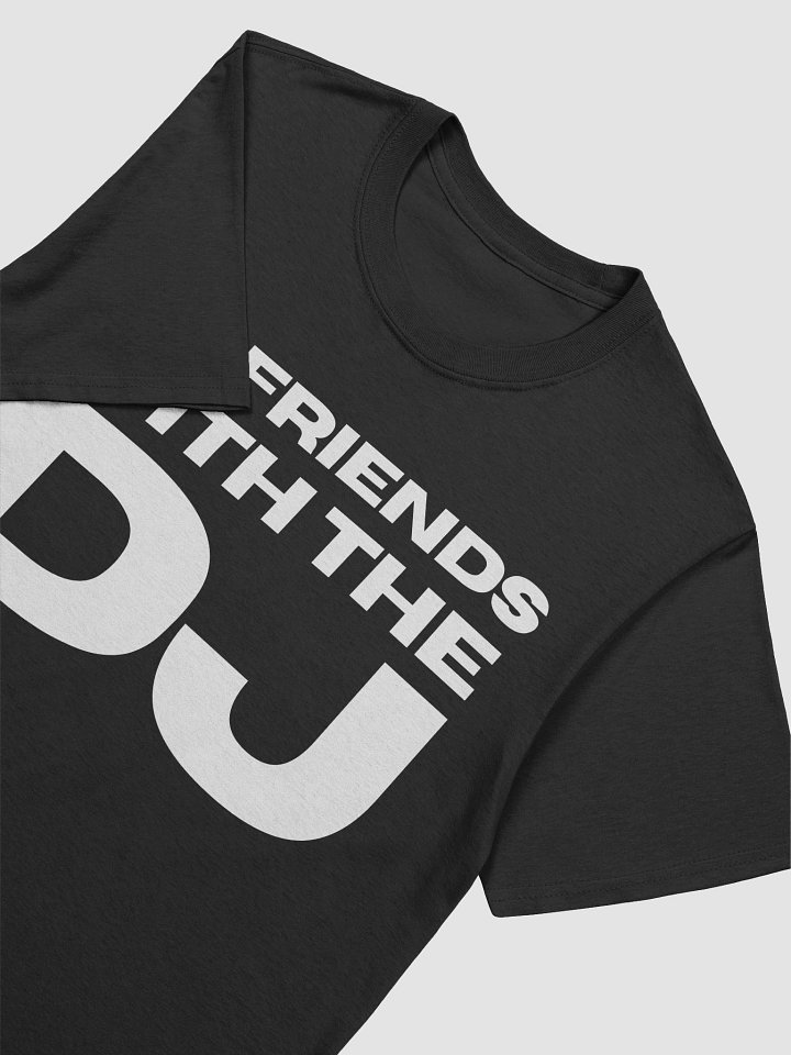 I'm friends with the DJ! Tee product image (2)