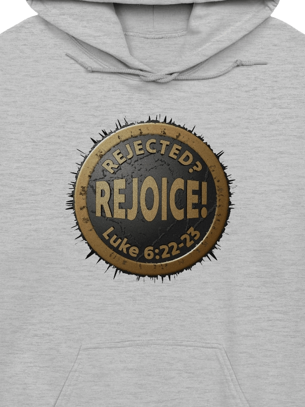 Rejected? REJOICE! Luke 6:22-23 Hoodie product image (2)