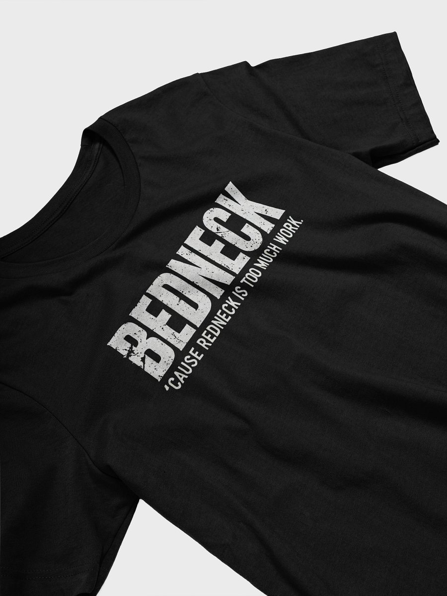 BEDNECK – 'Cause redneck is too much work product image (14)