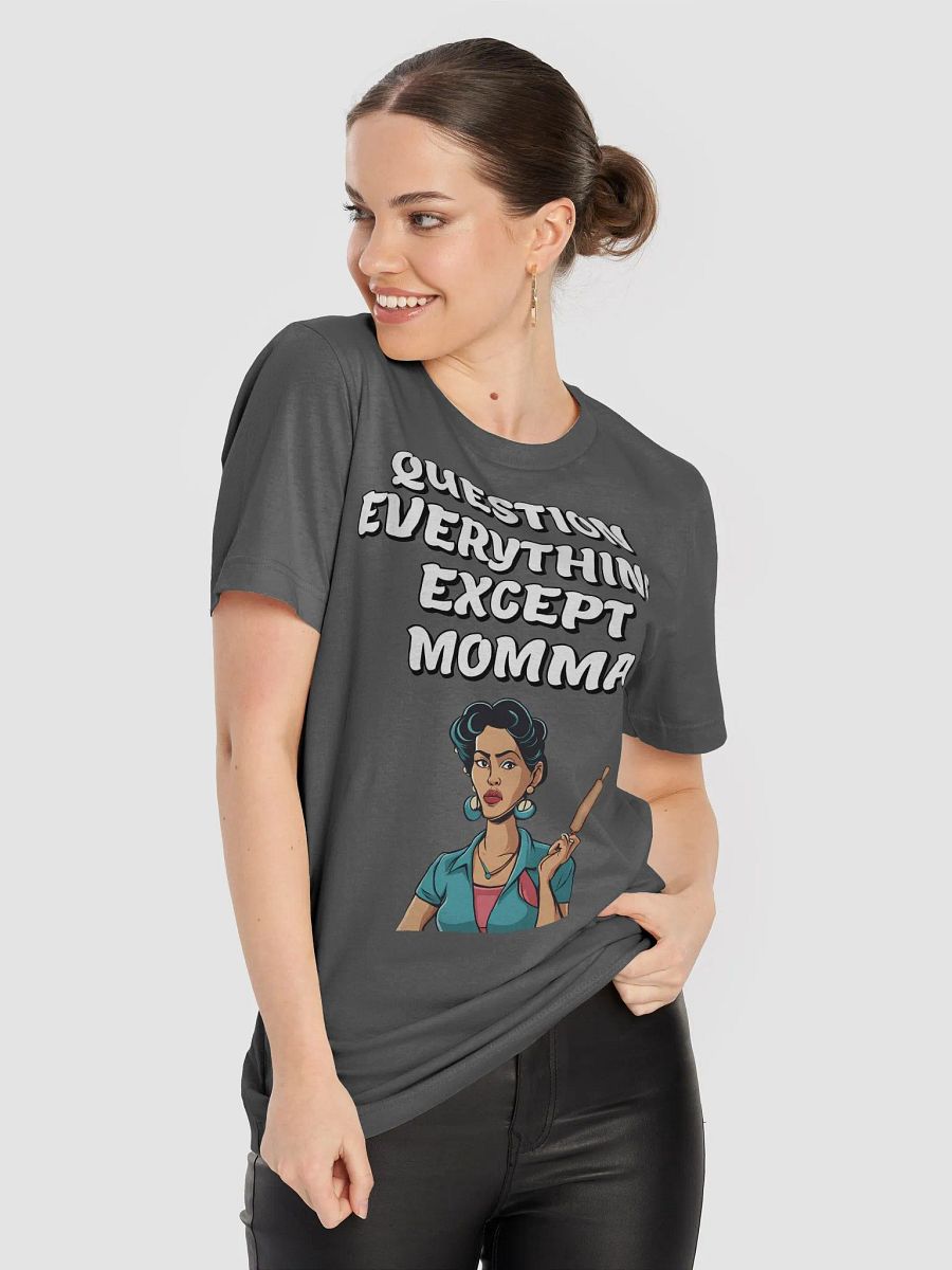 Question Everything Except Momma Funny T-shirt product image (56)