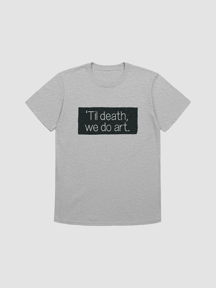 Til Death We Do Art Unisex T Shirt for Artists product image (1)