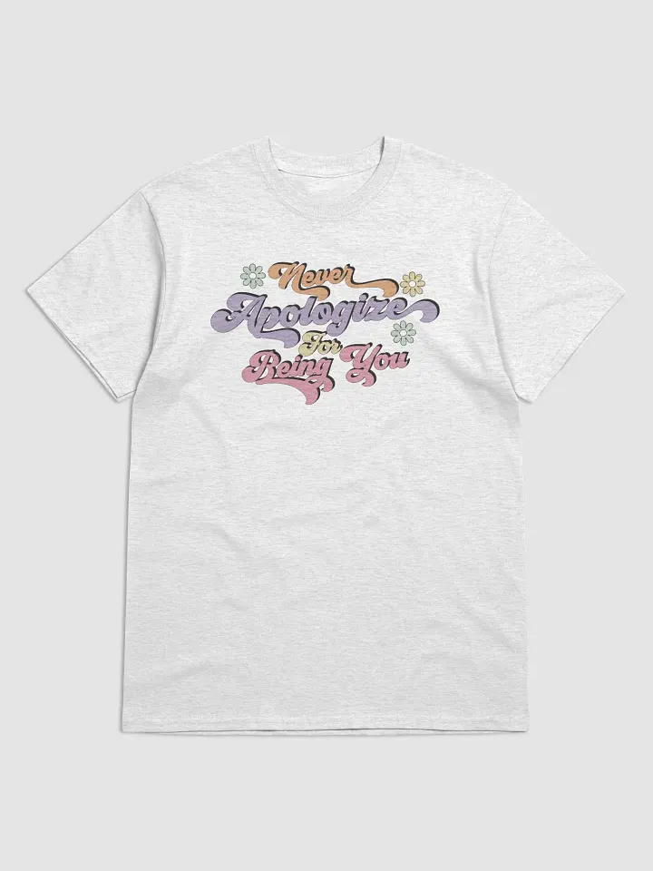 Never Apologize For Being You Tee product image (7)
