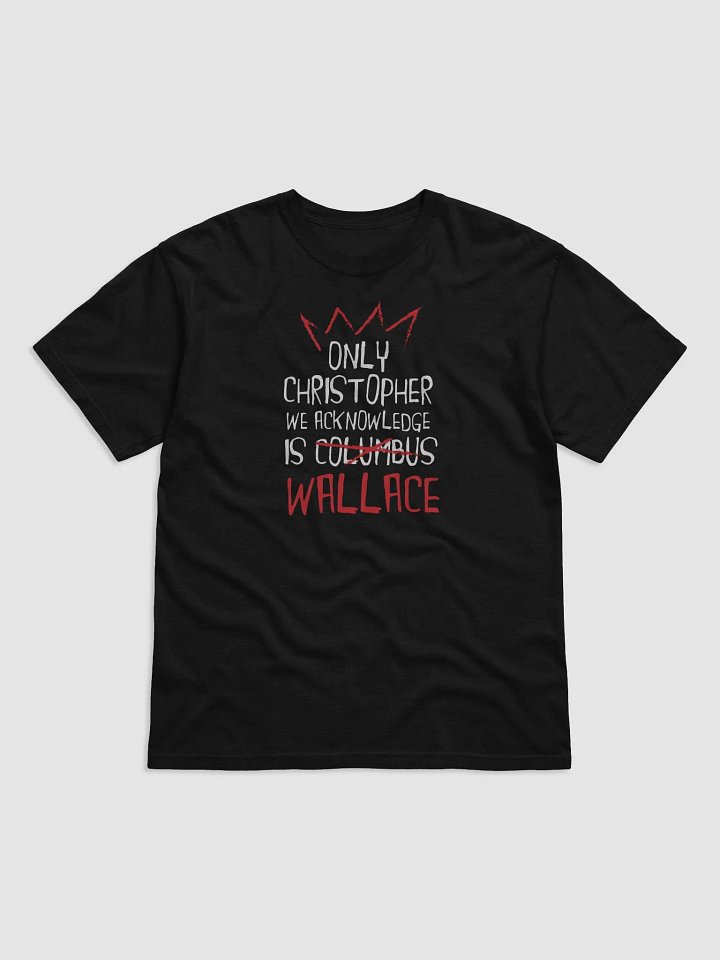 Only Christopher we acknowledge is Wallace T-Shirt product image (17)