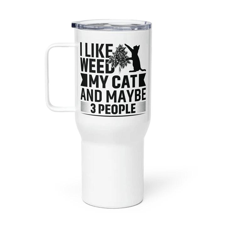 I Like Weed, My Cat & Maybe 3 People - Travel Mug w/ Handle product image (1)