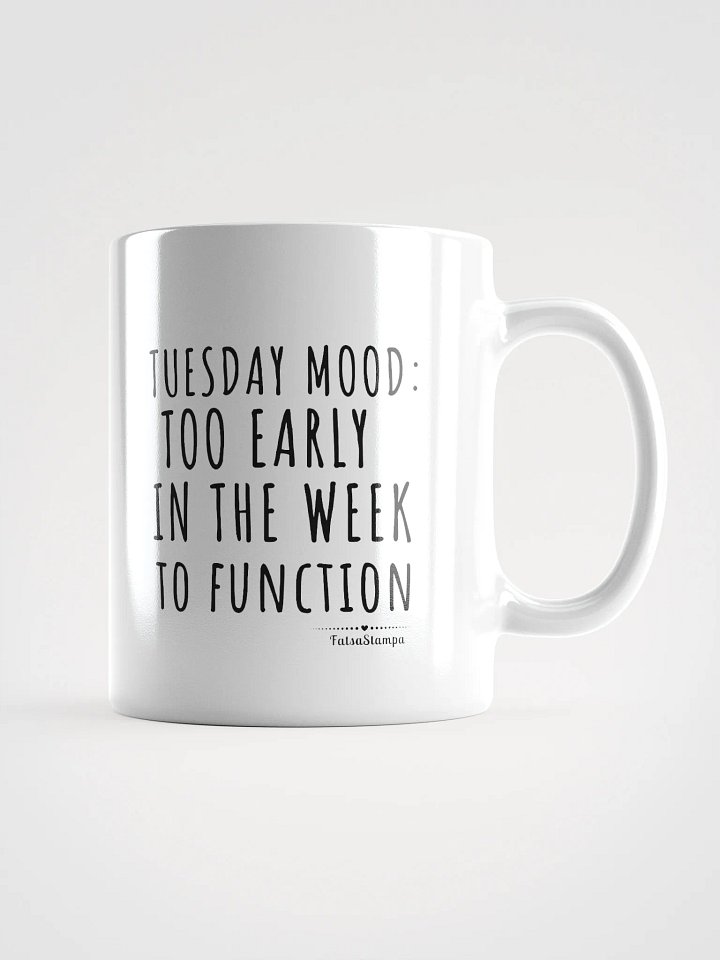 Tuesday Mug: Too Early in the Week to Function – Start Your Day with Humor! product image (2)
