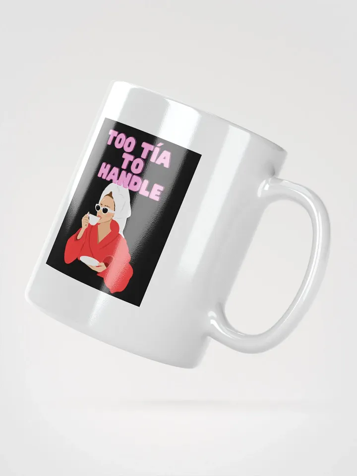 THE TIAS MUGS 4U - “Too Tía to handle.” product image (6)
