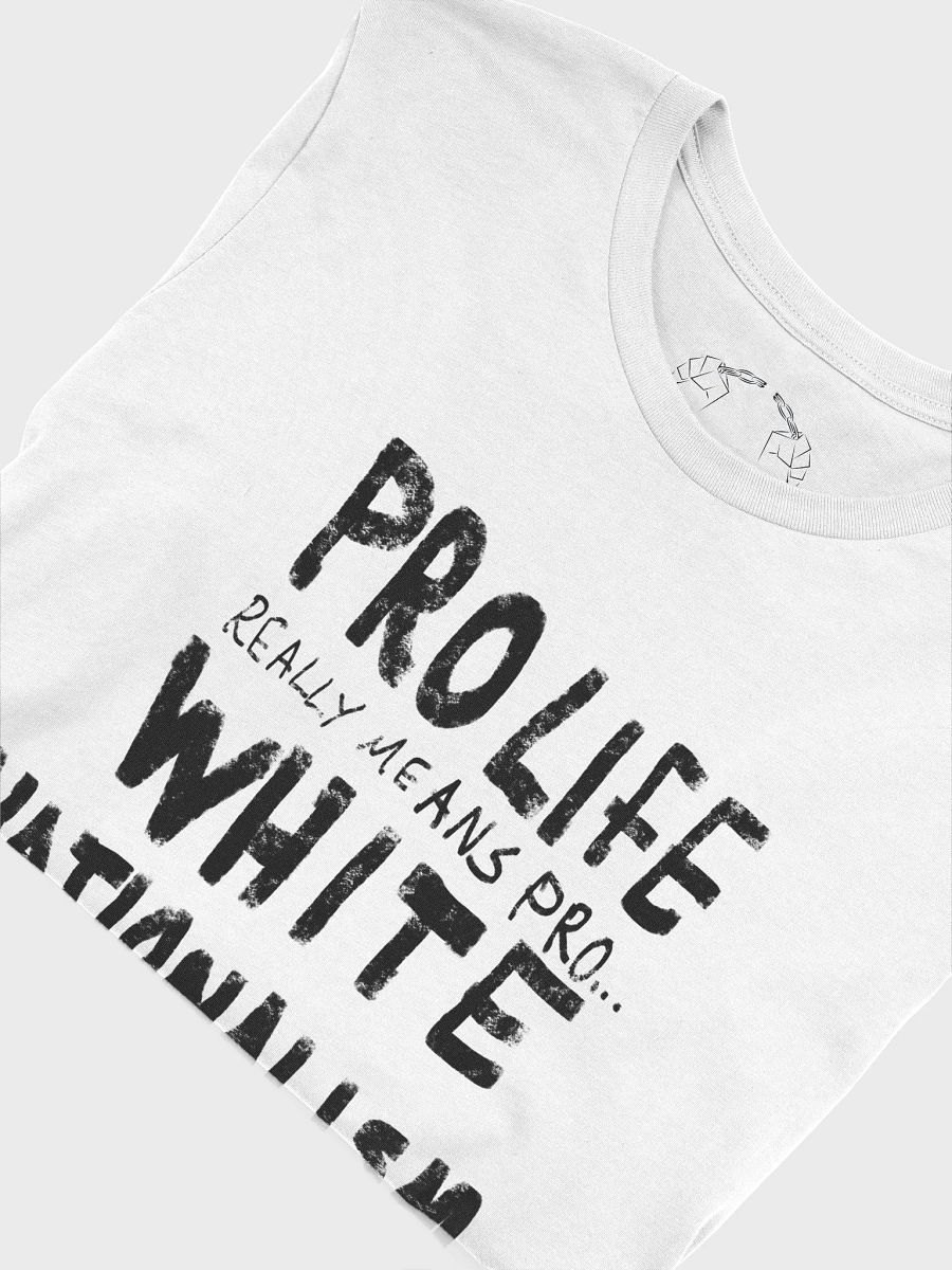 Pro Life is Pro White Nationalism Tee product image (5)
