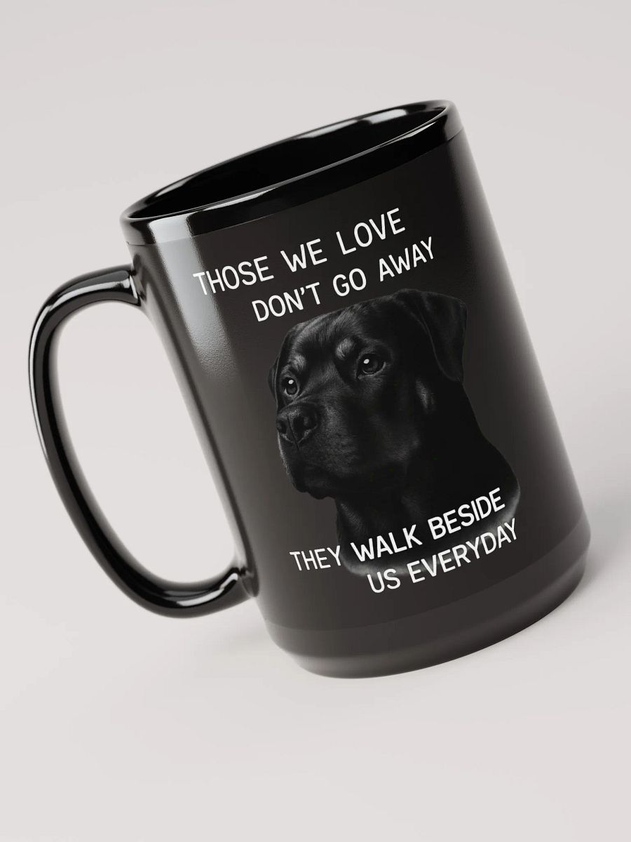 Rottweiler - Those We Love Don't Go Away, They Walk Beside Us Everyday / Mug product image (3)