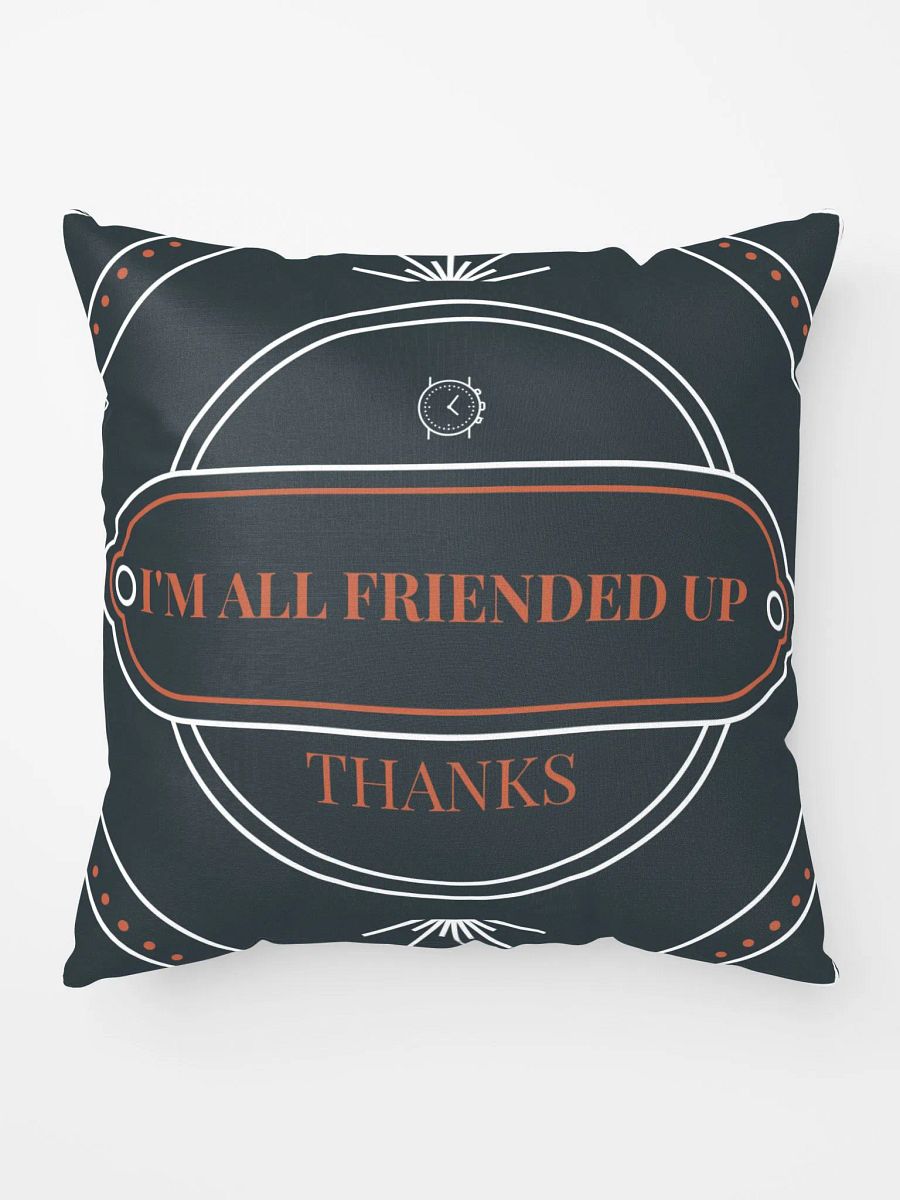 i'm all friended up, thanks. super soft pillow product image (5)