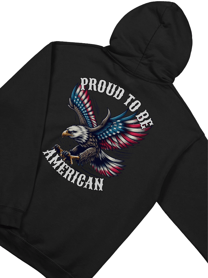Proud to Be American Hoodie | USA Flag Bald Eagle Pullover for Patriotic Americans product image (1)
