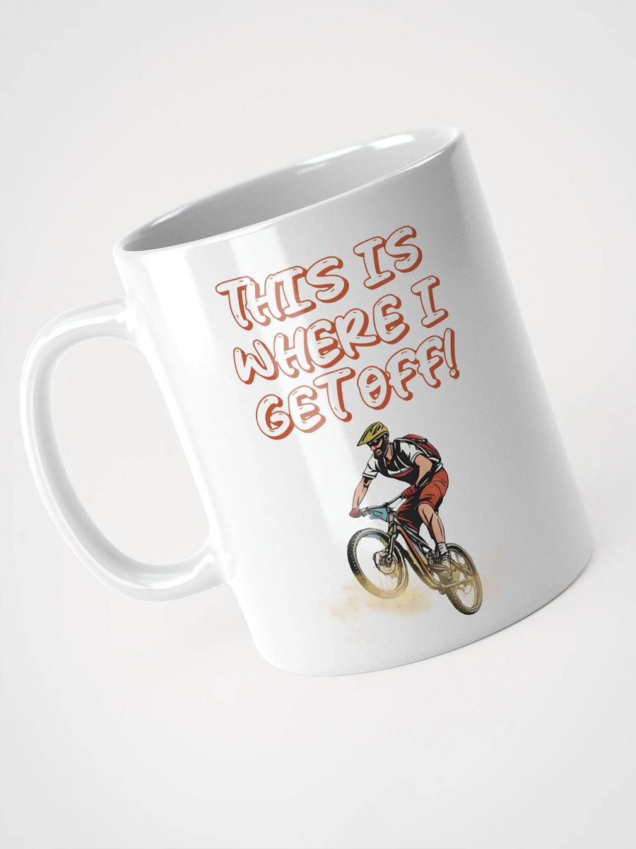 This Is Where I Get Off! Mountain Biking Design White Mug product image (9)