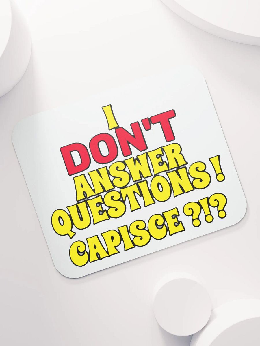 I DON'T ANSWER QUESTIONS! CAPISCE?!? product image (7)
