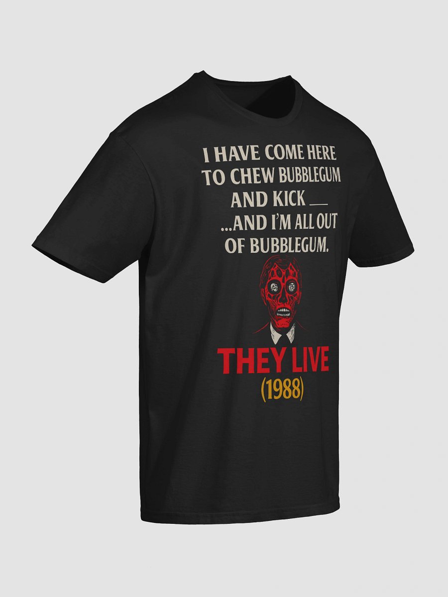 I Have Come Here to Chew Bubblegum and Kick A**… And I’m All Out of Bubblegum T-Shirt product image (4)