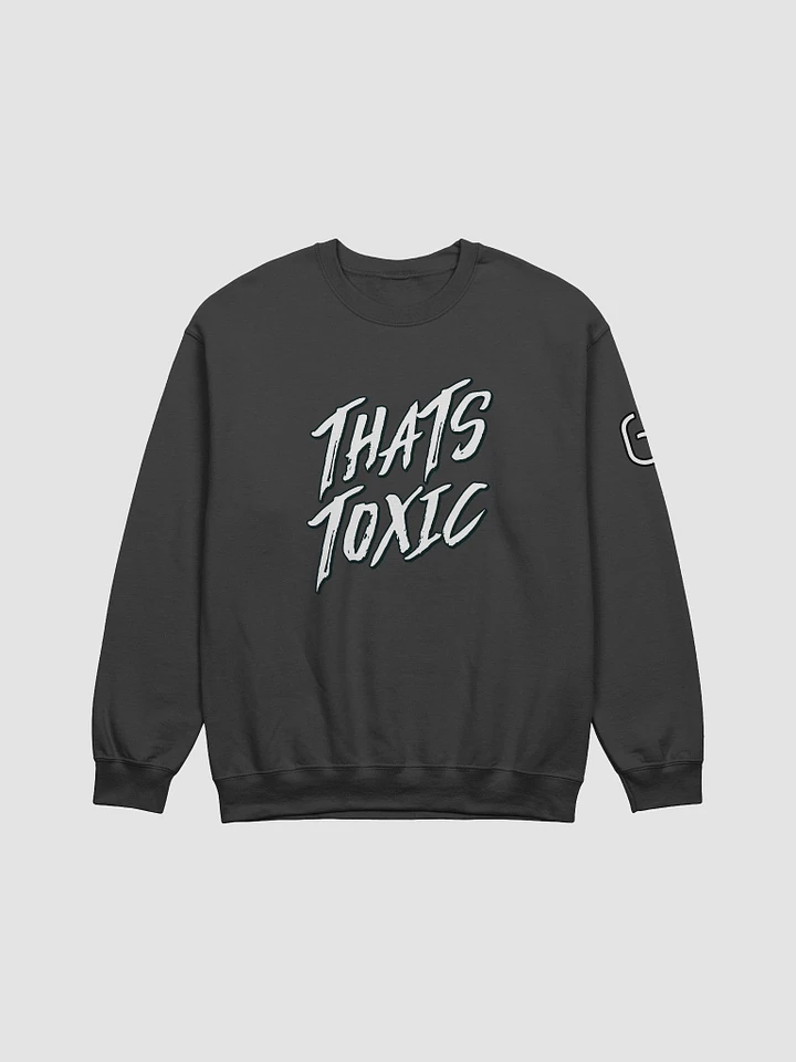 That's Toxic Sweatshirt product image (10)