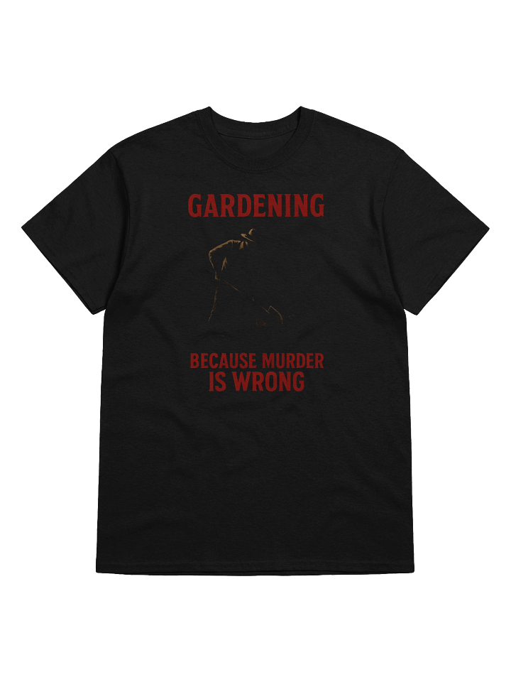 Gardening Because Murder Is Wrong T-Shirt – Dark Garden Humor Tee product image (1)