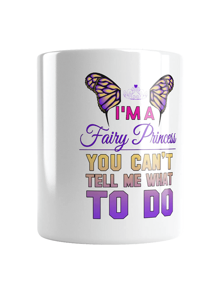 "I'm a Fairy Princess, Can't Tell Me What to Do" Mug product image (1)