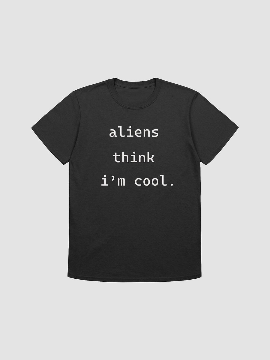 Aliens Think I'M Cool - Unisex Shirt product image (5)
