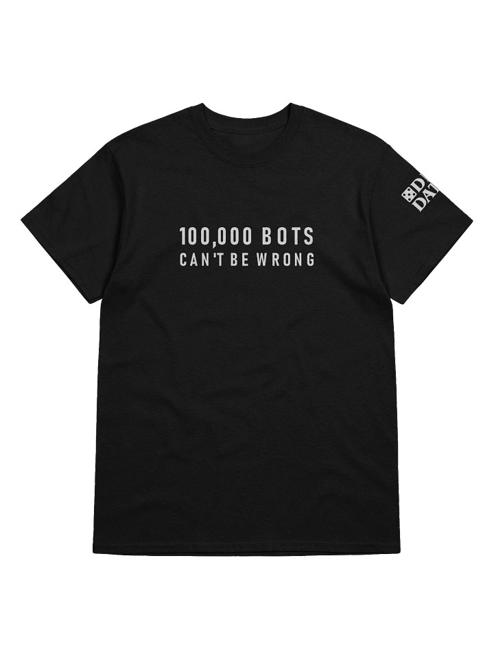 100,000 Bots Can't Be Wrong (T-Shirt) product image (2)