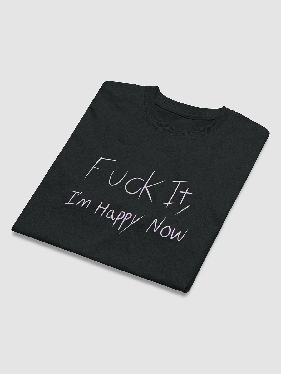 F*** It, I'm Happy Now Dreamer's Club T-Shirt product image (16)