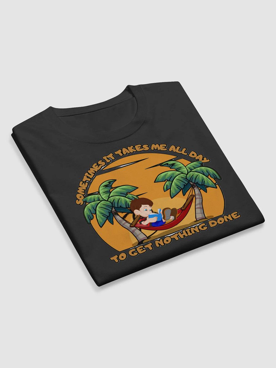 SOMETIMES IT TAKES ME ALL DAY TO GET NOTHING DONE product image (10)